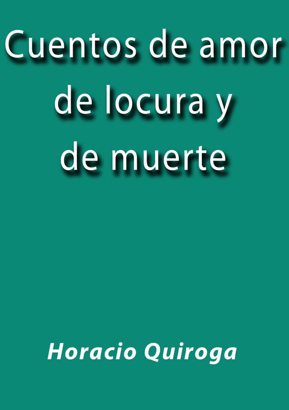Cuentos de amor de locura y de muerte