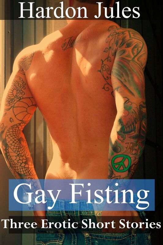 Gay Fisting: Three Erotic Short Stories (Fisting, Prolapse, Kinky Gay Erotica 18+)