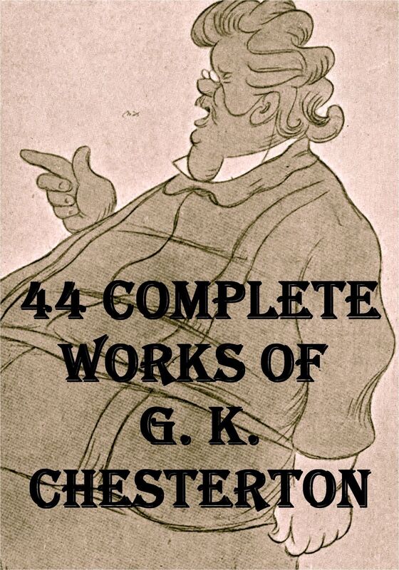 44 Complete Works of G. K. Chesterton