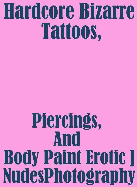 Erotic Nudes Book: Girlfriend Hardcore Hot XXX Hardcore Bizarre Tattoos, Piercings, And Body Paint Erotic Nudes Photography ( sex, porn, fetish, bondage, oral, anal, ebony, hentai, domination, erotic photography, erotic sex stories, adult, xxx, shemale )