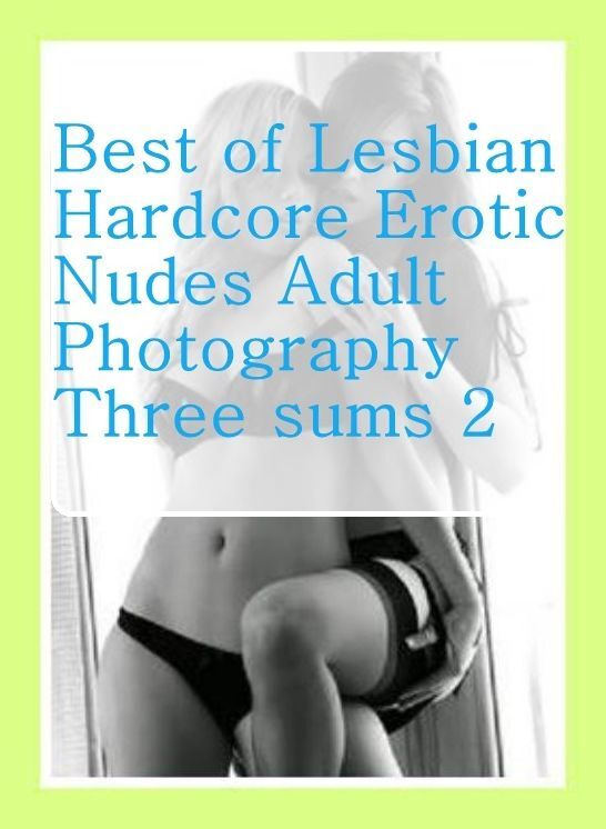 Nudes Book: Oral And Anal Best Milf Steamy XXX Best of"Lesbian Hardcore Erotic Nudes Adult Photography Three sums 2" ( sex, porn, fetish, bondage, oral, anal, ebony, hentai, domination, erotic photography, erotic sex stories, adult, xxx, shemale, voyeur,