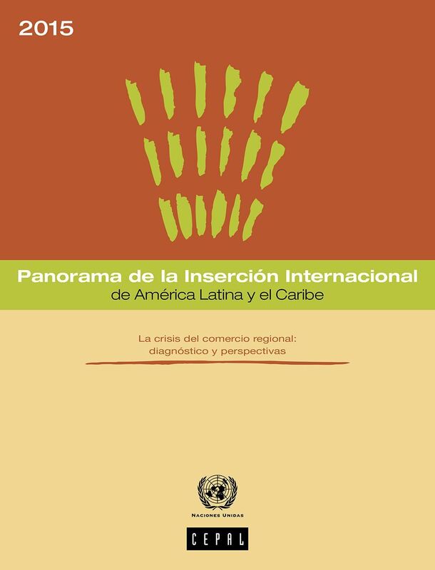 Panorama de la Insercion Internacional de America Latina y el Caribe 2015. La crisis del comercio regional: diagnostico y perspectivas