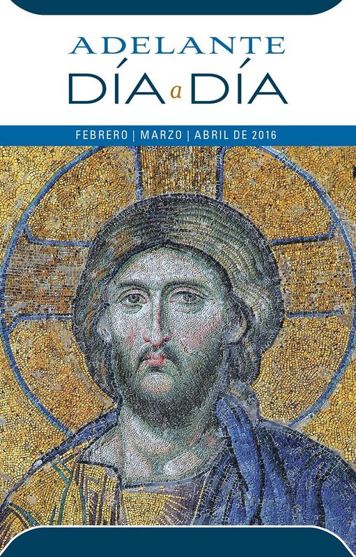 Adelante Dia a Dia: Febrero, Marzo, Abril de 2016