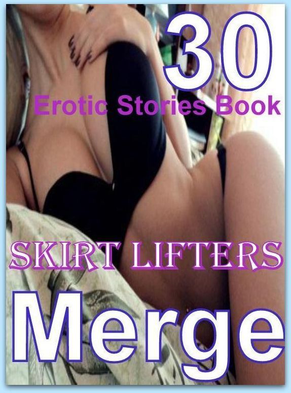 Stories Book: 30 Erotic Stories Book Skirt Lifters Merge ( sex, porn, fetish, bondage, oral, anal, ebony, domination, erotic sex stories, adult, xxx, shemale, voyeur, erotic, blowjob )