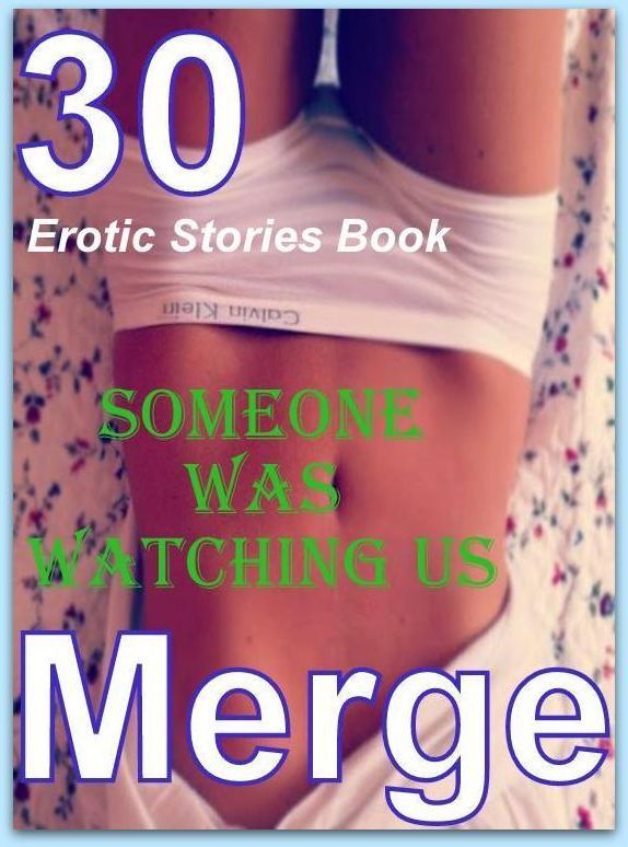 Erotic Stories: 30 Erotic Stories Book Someone Was Watching Us Merge ( sex, porn, fetish, bondage, oral, anal, ebony, domination, erotic sex stories, adult, xxx, shemale, voyeur, erotic, blowjob )