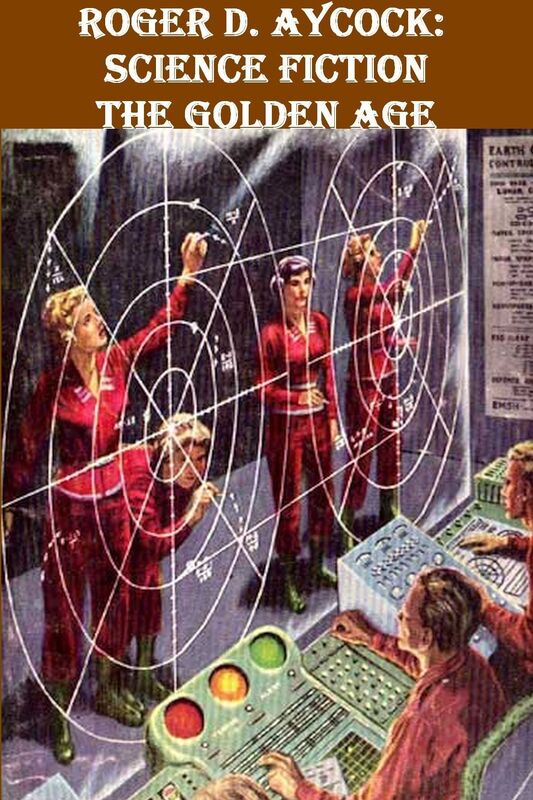 Roger D. Aycock: Science Fiction ~ The Golden Age