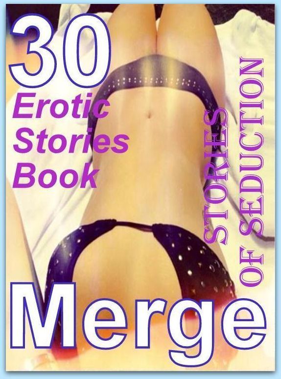 Stories of Seduction: 30 Erotic Stories Book Stories of Seduction Merge ( sex, porn, fetish, bondage, oral, anal, ebony, domination, erotic sex stories, adult, xxx, shemale, voyeur, erotic, blowjob )