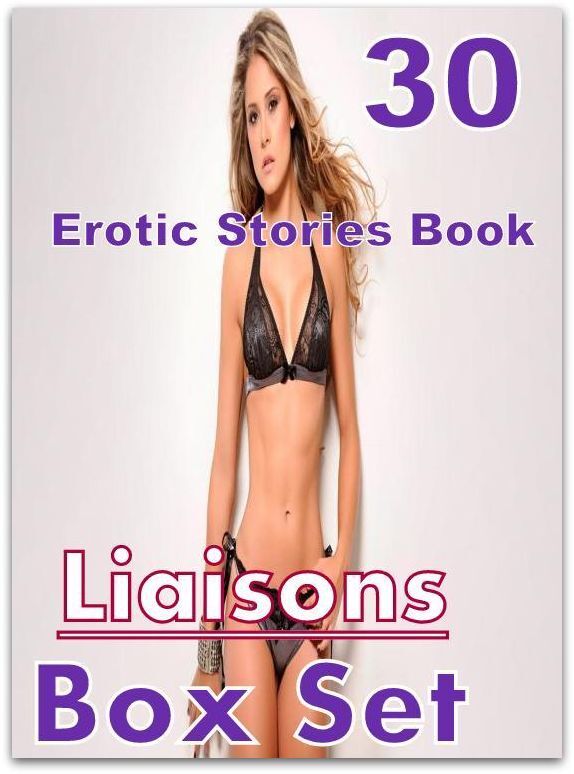 Book Liaisons: 30 Erotic Stories Book Liaisons Box Set ( sex, porn, fetish, bondage, oral, anal, ebony,domination,erotic sex stories, adult, xxx, shemale, voyeur, erotic, blowjob )