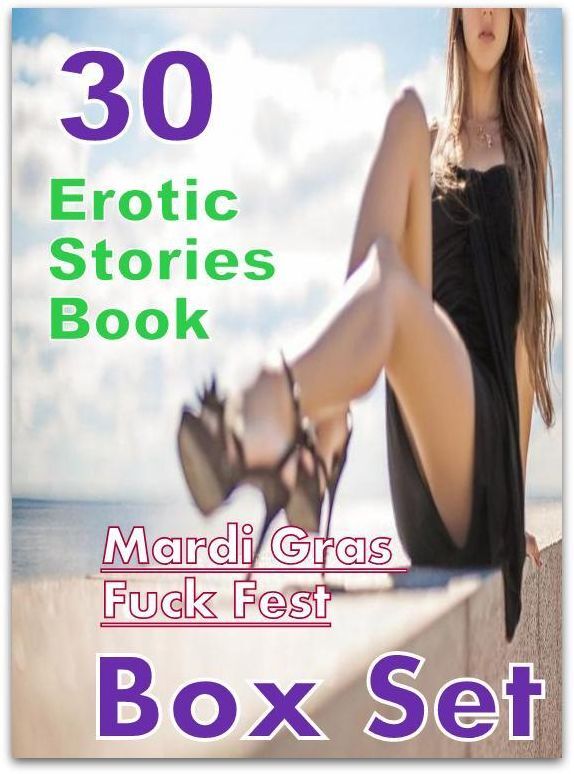 Fuck Fest: 30 Erotic Stories Book Mardi Gras Fuck Fest Box Set ( sex, porn, fetish, bondage, oral, anal, ebony,domination,erotic sex stories, adult, xxx, shemale, voyeur, erotic, blowjob )