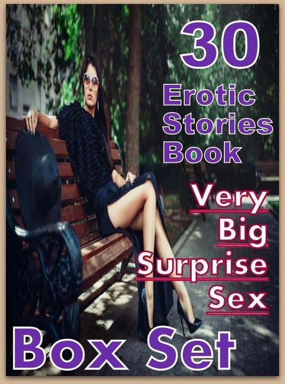 Surprise Sex: 30 Erotic Stories Book Very Big Surprise Sex Box Set ( sex, porn, fetish, bondage, oral, anal, ebony,domination,erotic sex stories, adult, xxx, shemale, voyeur, erotic, blowjob )