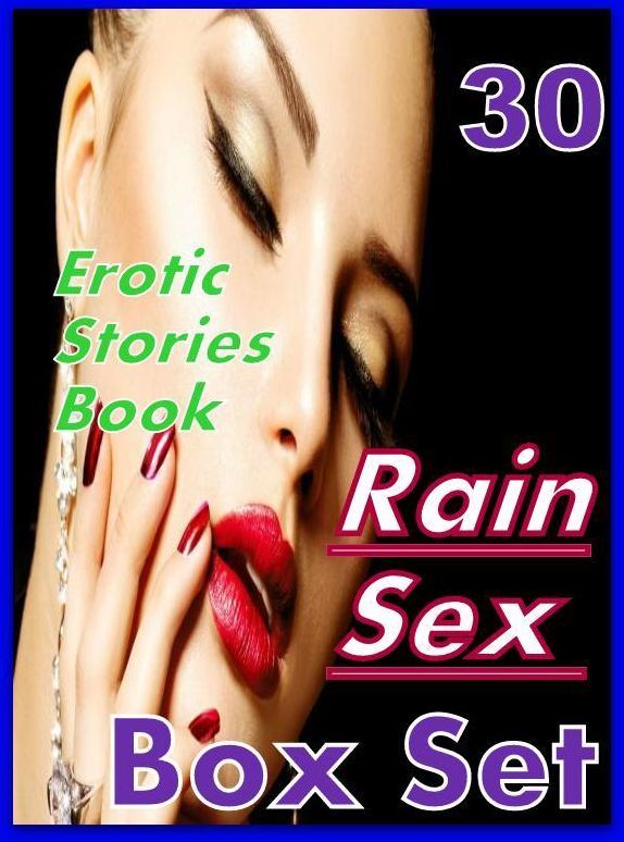 Rain Sex: 30 Erotic Stories Book Rain Sex Box Set ( sex, porn, fetish, bondage, oral, anal, ebony,domination,erotic sex stories, adult, xxx, shemale, voyeur, erotic, blowjob )