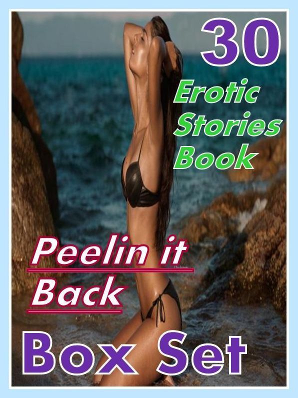 Peelin it Back: 30 Erotic Stories Book Peelin it Back Box Set ( sex, porn, fetish, bondage, oral, anal, ebony,domination,erotic sex stories, adult, xxx, shemale, voyeur, erotic, blowjob )