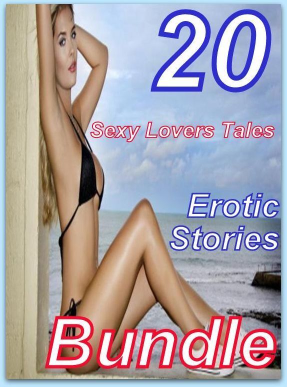 Sexy Lovers: 20 Sexy Lovers Tales Erotic Stories Bundle ( sex, porn, fetish, bondage, oral, anal, ebony, domination, erotic sex stories, adult, xxx, shemale, voyeur, erotic, blowjob )