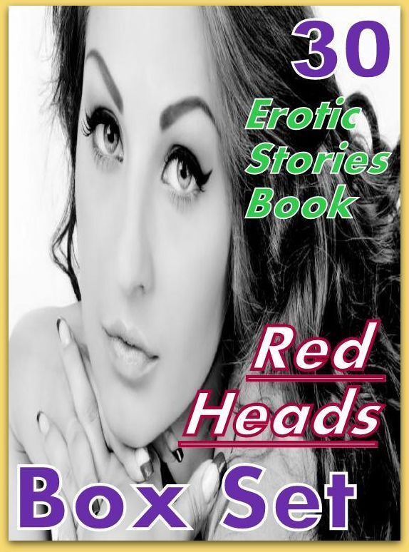 Red Heads: 30 Erotic Stories Book Red Heads Box Set ( sex, porn, fetish, bondage, oral, anal, ebony,domination,erotic sex stories, adult, xxx, shemale, voyeur, erotic, blowjob )