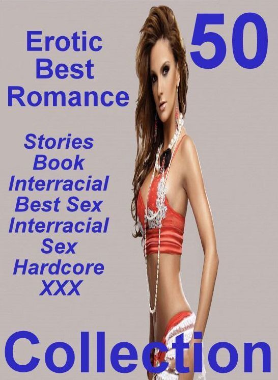 Sexy Erotic Lovers: 50 Erotic Best Romance Stories Book Interracial Best Sex Interracial Sex Hardcore XXX Collection ( sex, porn, fetish, bondage, oral, anal, ebony, domination, erotic sex stories, adult, xxx, shemale, voyeur, erotic, blowjob )
