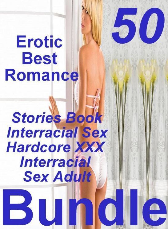 Sexy Erotic Lovers: 50 Erotic Best Romance Stories Book Interracial Best Sex Interracial Sex Hardcore XXX Collection ( sex, porn, fetish, bondage, oral, anal, ebony, domination, erotic sex stories, adult, xxx, shemale, voyeur, erotic, blowjob )