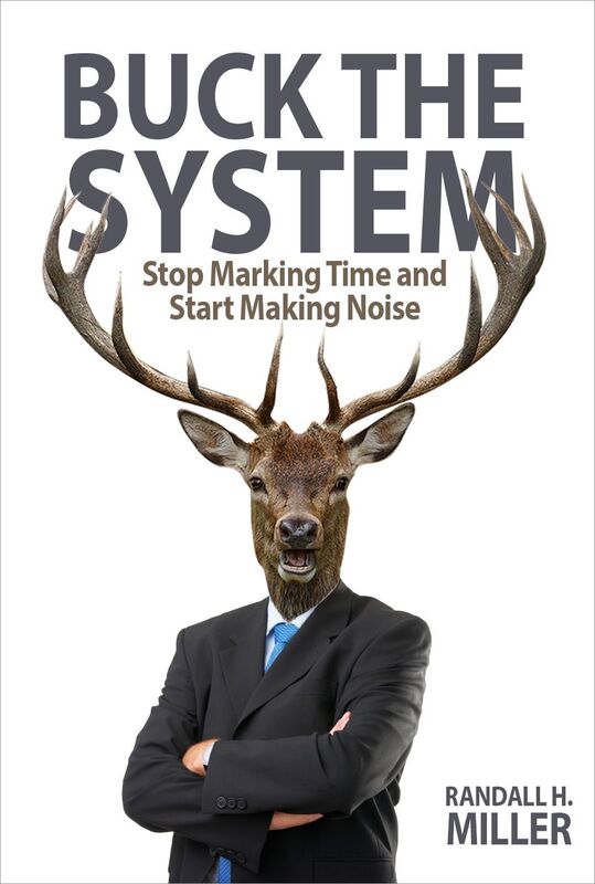 Buck the System: Stop Marking Time and Start Making Noise