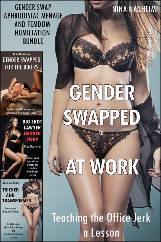 Gender Swapped at Work: Teaching the Office Jerk a Lesson (Gender Swap Aphrodisiac Menage and Femdom Humiliation Bundle)