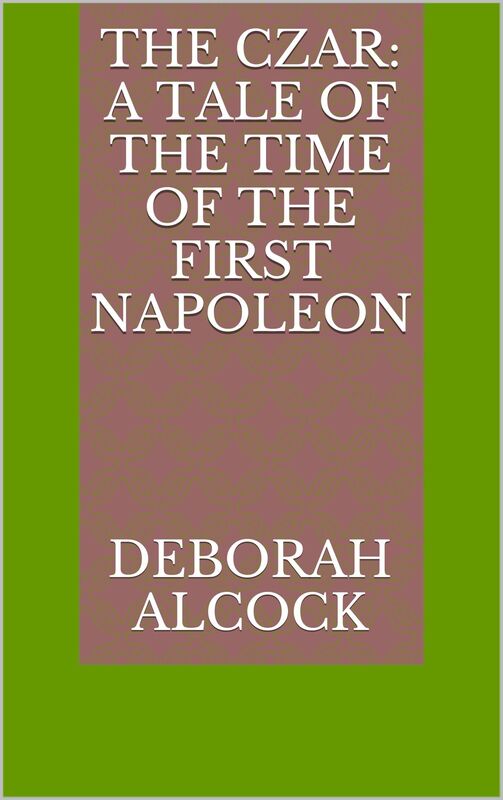 The Czar: A Tale of the Time of the First Napoleon