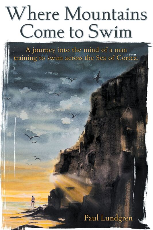 Where Mountains Come to Swim: A journey into the mind of a man training to swim across the Sea of Cortez