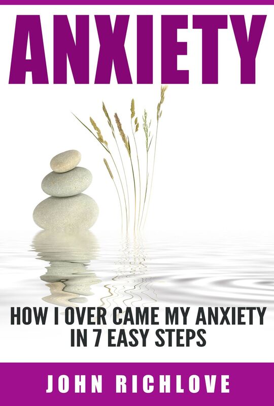 Anxiety: How I Overcame My Anxiety In 7 Easy Steps