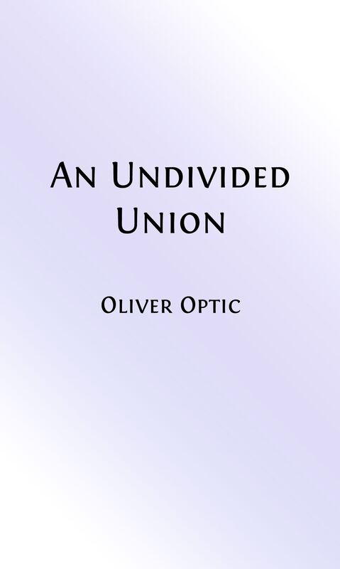 The Blue and Gray On Land - An Undivided Union (Illustrated)
