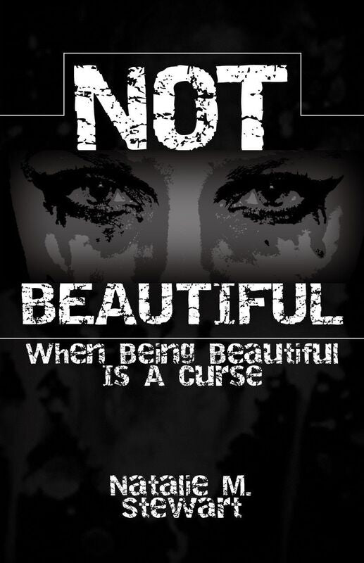 Not Beautiful; When Being Beautiful Is a Curse