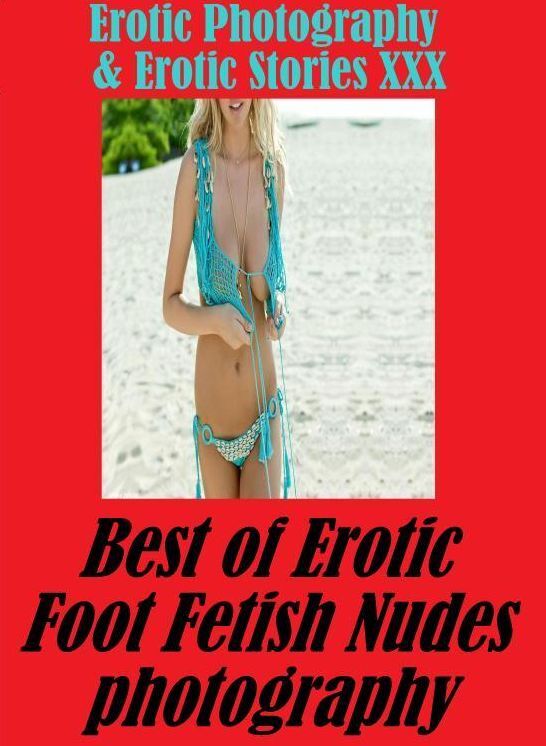 Erotic Porn: Erotic Photography & Erotic Stories XXX Best of "Erotic Foot Fetish Nudes photography" ( Erotic Photography, Erotic Stories, Nude Photos, Naked, Adult Nudes, Domination, Lesbian, She-male, Gay, Fetish, Bondage, Sex, Erotic, Erotica, Hentai )