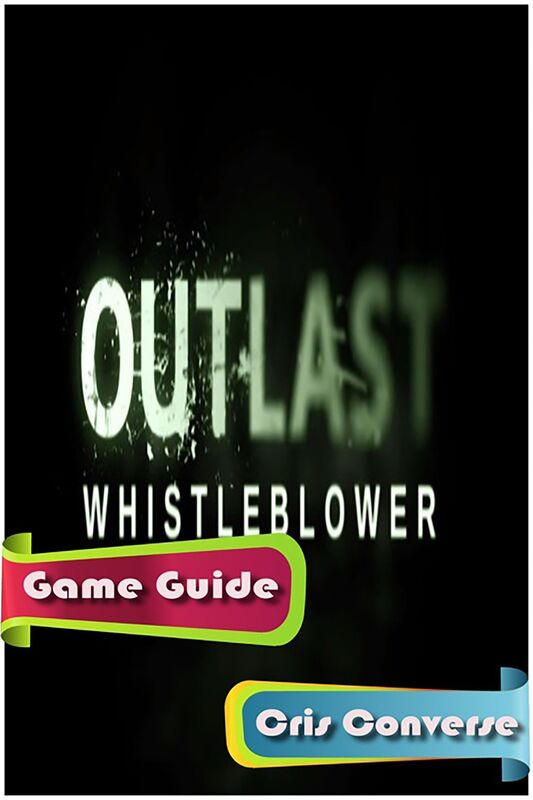 Outlast Whistleblower Game Guide