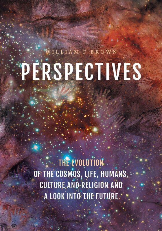 Perspectives: The Evolution of the Cosmos, Life, Humans, Culture and Religion and a Look into the Future