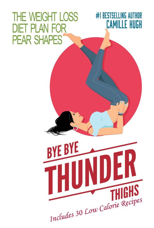 Bye-Bye Thunder Thighs (The Weight Loss Diet Plan for Pear Shapes)