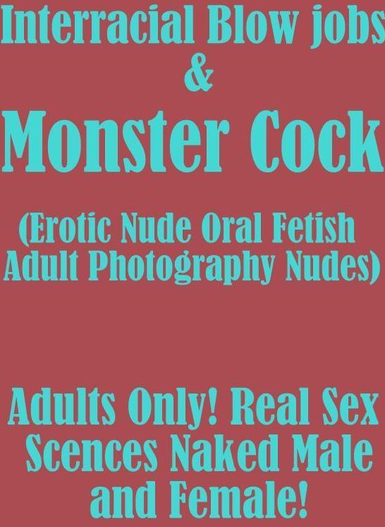 bondage: Erotica Sexy Erotic Lovers Interracial Blow jobs & Monster Cocks (Erotic Nude Oral Fetish Adult Photography Nudes) Adults Only! Real Sex Scences Naked Male and Female!	( sex, porn, fetish, bondage, oral, anal, ebony, hentai, domination )