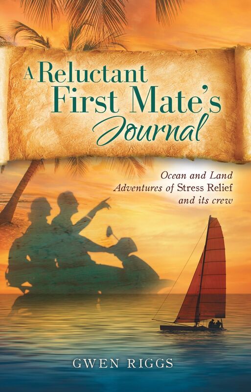 A Reluctant First Mate's Journal: Ocean and Land Adventures of Stress Relief and its crew