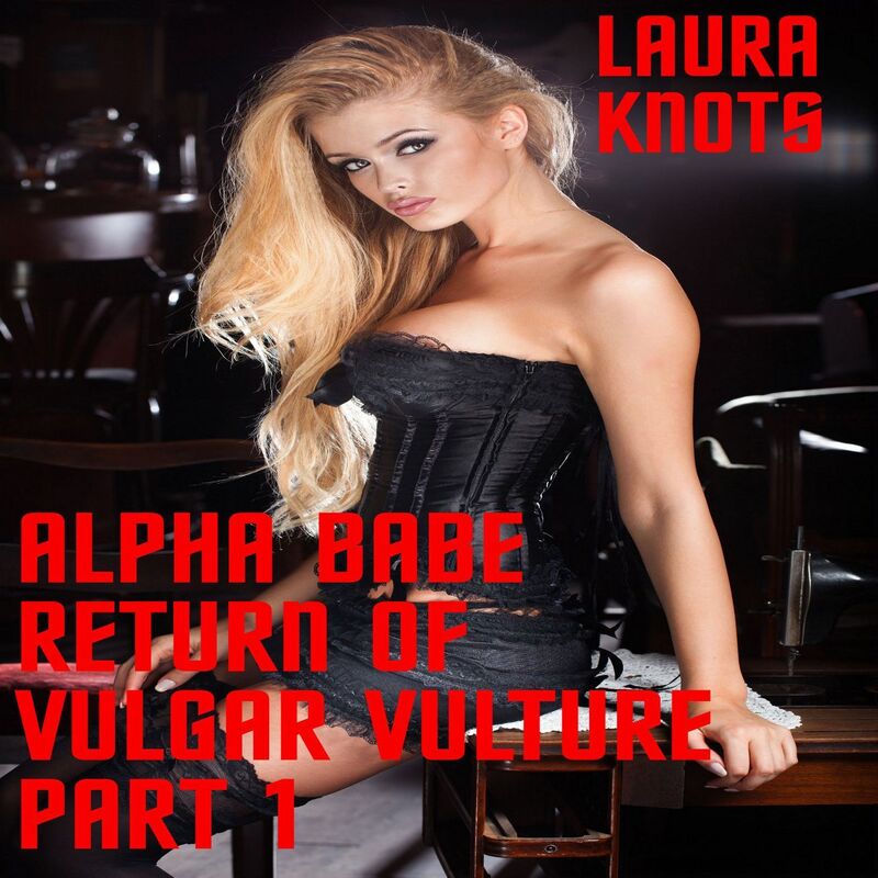Alpha Babe Return of Vulgar Vulture Part 1