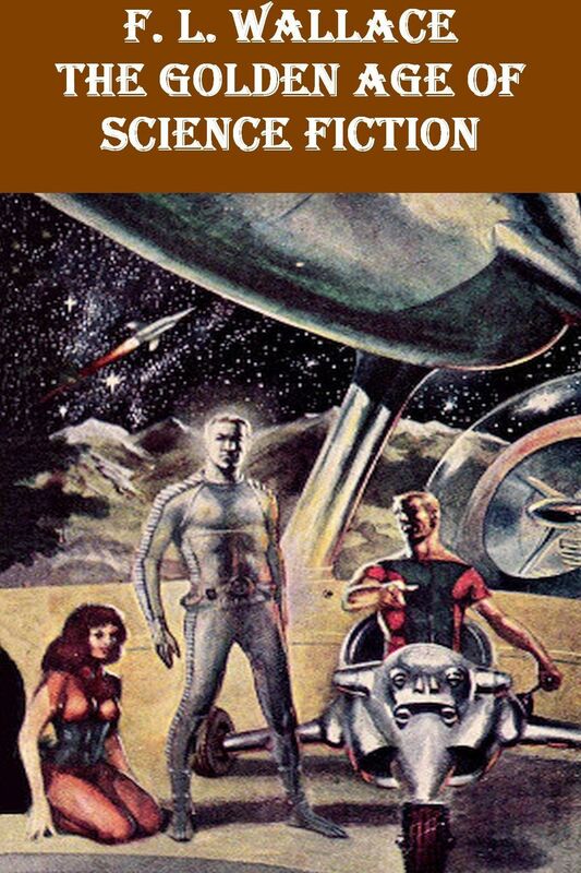 F. L. Wallace: The Golden Age of Science Fiction - 11 Tales
