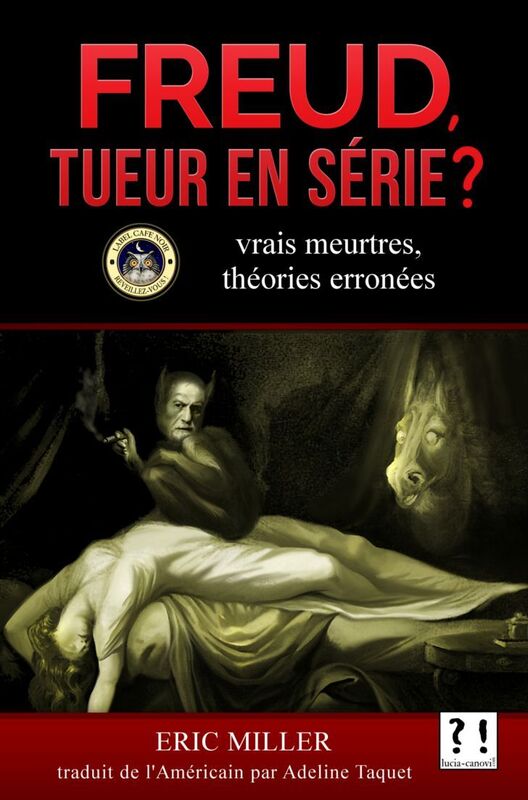 Freud tueur en serie : vrais meurtres et theorie erronee