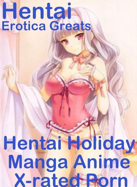 Hentai: Erotica Greats Hentai Holiday Manga Anime X-rated Porn ( Erotic Photography Lesbian, She-male, Gay, Fetish, Bondage, Sex, Erotic, Erotica, Hentai, Nude )