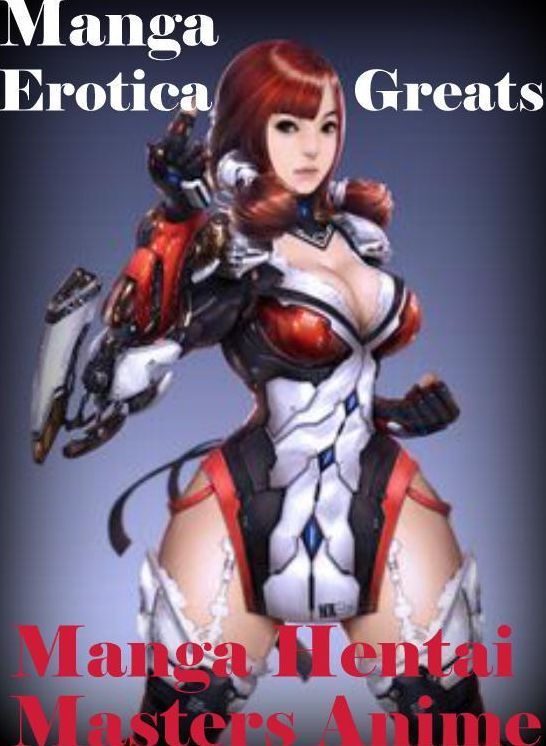 Manga: Erotica Greats Manga Hentai Masters Anime ( Erotic Photography Lesbian, She-male, Gay, Fetish, Bondage, Sex, Erotic, Erotica, Hentai, Nude )