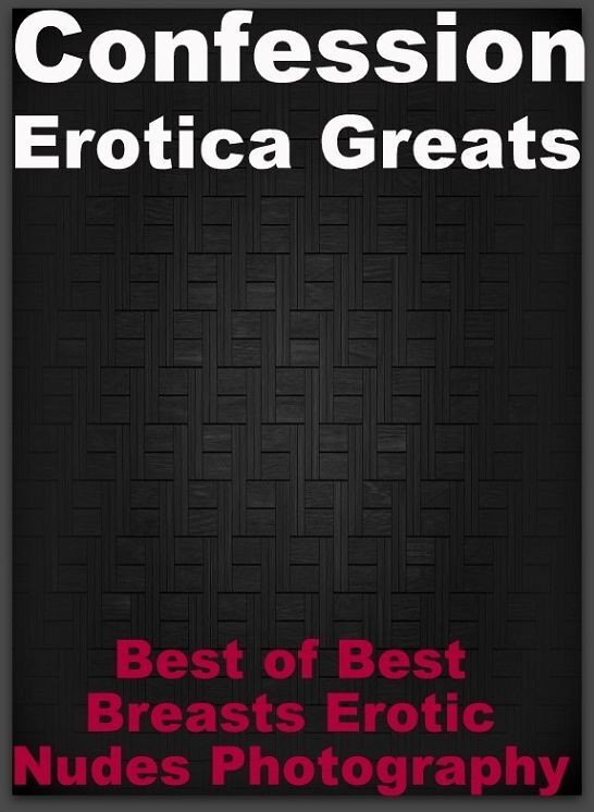 Confession: Erotica Greats Best of "Best Breasts Erotic Nudes Photography" ( Erotic Photography, Naked Adult Nudes, Breast, Domination, Bare Ass, Hentai, XXX, Adult Sex, Teen )