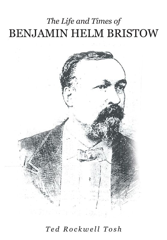 The Life and Times of Benjamin Helm Bristow