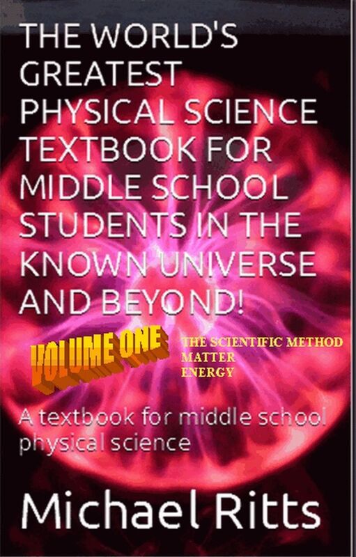 The worlds greatest middle school physical science textbook in the known universe and beyond! VOLUME ONE