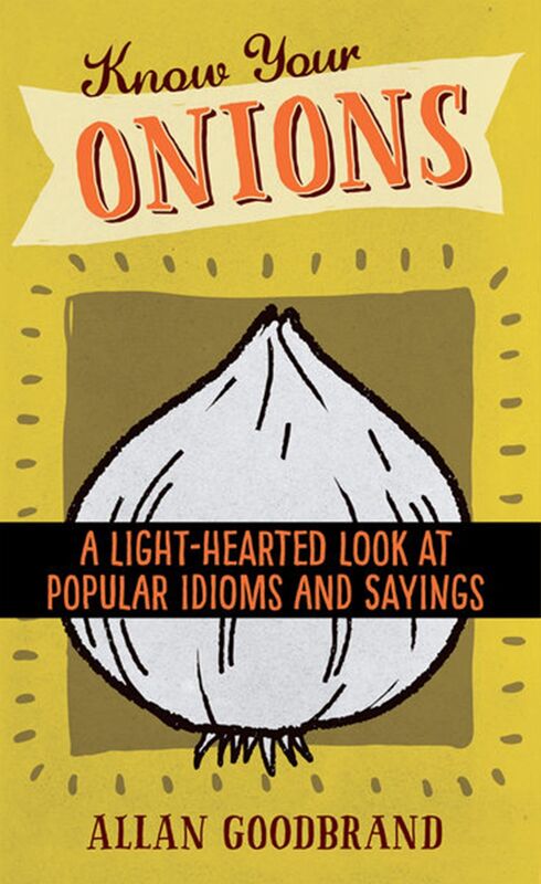 Know your Onions: A Light-Hearted Look at Idioms