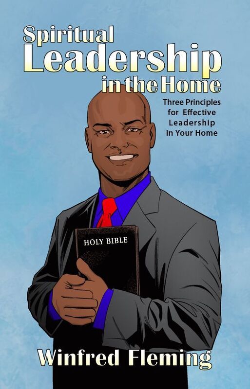Spiritual Leadership in the Home: Three Principles for Effective Leadership in Your Home