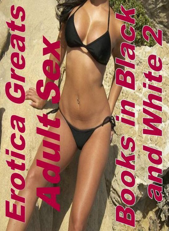 Nude Sex: Erotica Greats Adult Sex Books in Black and White 2 ( Erotic Photography Lesbian, She-male, Gay, Fetish, Bondage, Sex, Erotic, Erotica, Hentai, Nude )