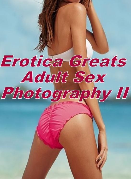 Nude: Erotica Greats Adult Sex Photography II (Sexy Legs Edition) ( Erotic Photography Lesbian, She-male, Gay, Fetish, Bondage, Sex, Erotic, Erotica, Hentai, Nude )