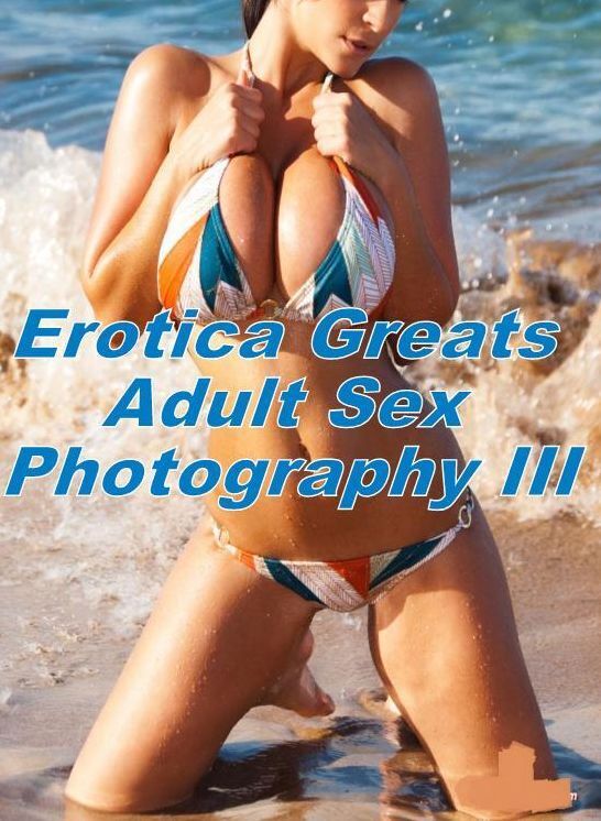Adult Sex: Erotica Greats Adult Sex Photography III (Rough Stuff Edition) ( Erotic Photography, Erotic Stories, Nude Photos, Sex, Erotic, Adult, Domination, Hentai, Naked, Fetish )