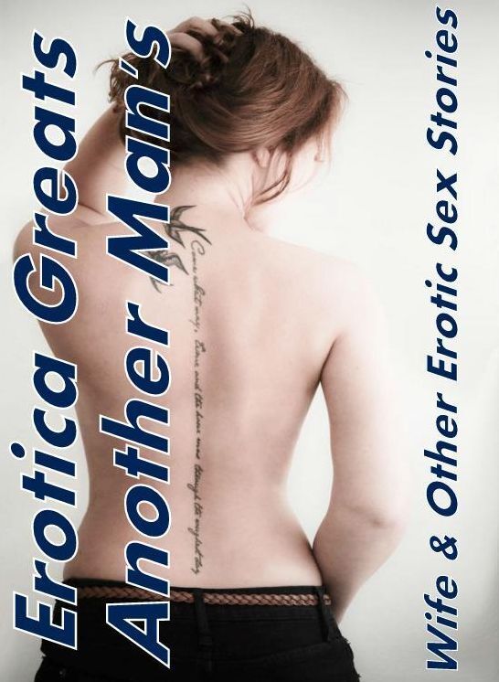 Domination: Erotica Greats Another Man's Wife & Other Erotic Sex Stories ( Erotic Photography Lesbian, She-male, Gay, Fetish, Bondage, Sex, Erotic, Erotica, Hentai, Nude )