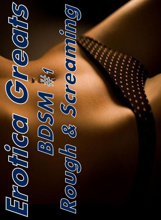 Nude: Erotica Greats BDSM #1 Rough & Screaming ( Erotic Photography, Naked Adult Nudes, Breast, Domination, Bare Ass, Hentai, XXX, Adult Sex, Teen )