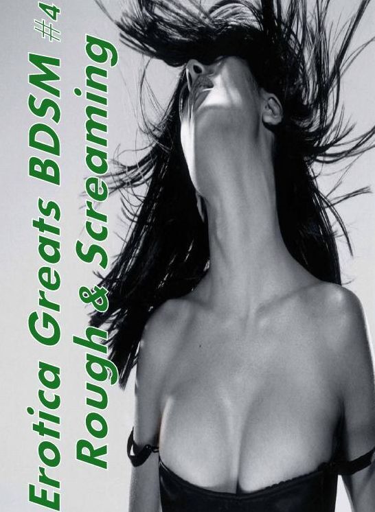 Domination: Erotica Greats BDSM #4 Rough & Screaming ( Erotic Photography, Naked Adult Nudes, Breast, Domination, Bare Ass, Hentai, XXX, Adult Sex, Teen )