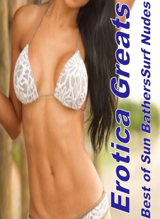 Nude Sex: Erotica Greats Best of "Sun BathersSurf Nudes" ( Erotic Photography, Erotic Stories, Nude Photos, Sex, Erotic, Adult, Domination, Hentai, Naked, Fetish )